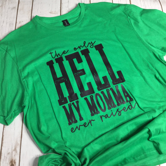 The Only H*ll My Momma Raised Green T-shirt