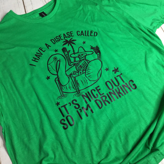 2XL Green Nice Out Drinking Disease T-Shirt