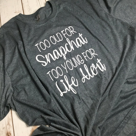 Too Old for Snap Chat T-shirt